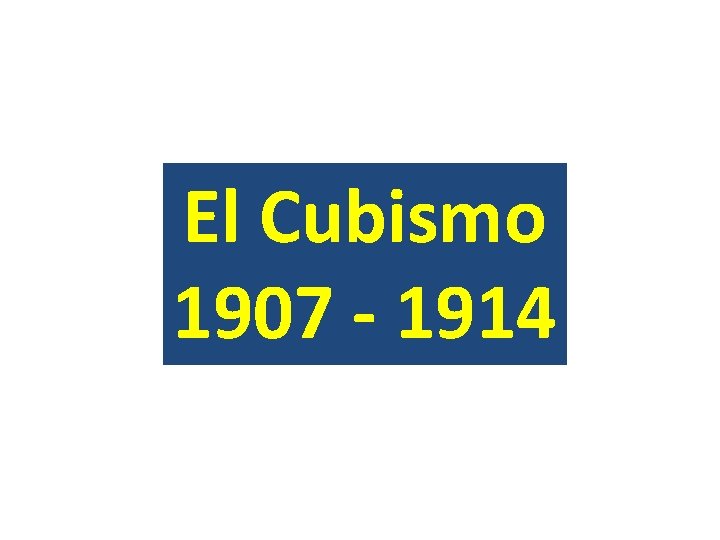 El Cubismo 1907 - 1914 