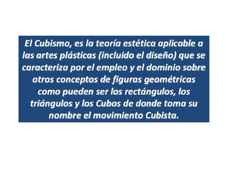 El Cubismo, es la teoría estética aplicable a las artes plásticas (incluido el diseño)