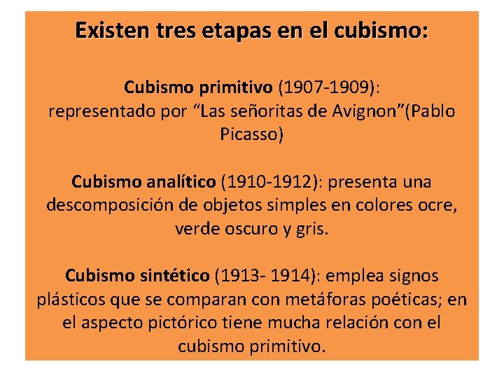 Existen tres etapas en el cubismo: Cubismo primitivo (1907 -1909): representado por “Las señoritas