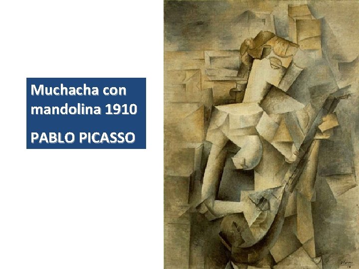 Muchacha con mandolina 1910 PABLO PICASSO 