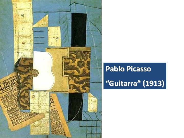 Pablo Picasso “Guitarra” (1913) 