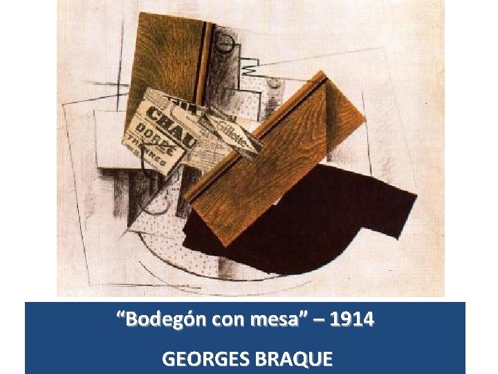 “Bodegón con mesa” – 1914 GEORGES BRAQUE 