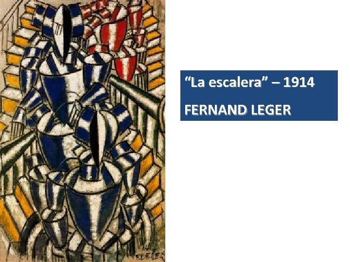 “La escalera” – 1914 FERNAND LEGER 