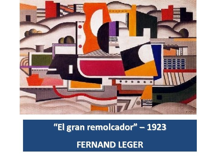 “El gran remolcador” – 1923 FERNAND LEGER 