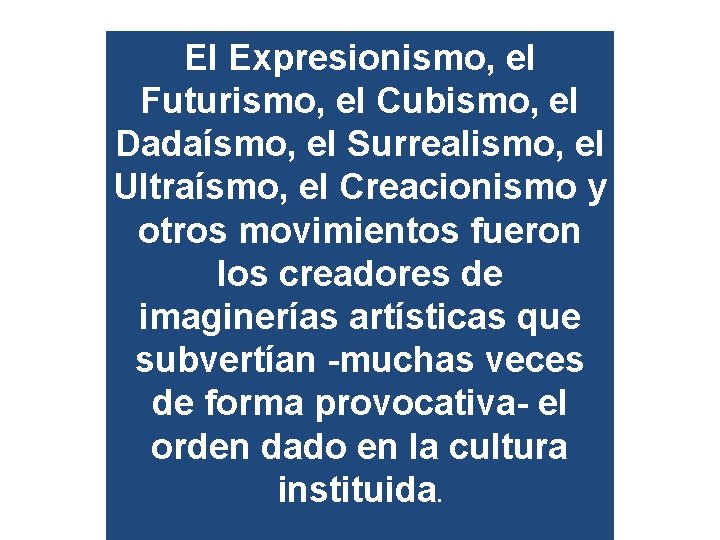 El Expresionismo, el Futurismo, el Cubismo, el Dadaísmo, el Surrealismo, el Ultraísmo, el Creacionismo