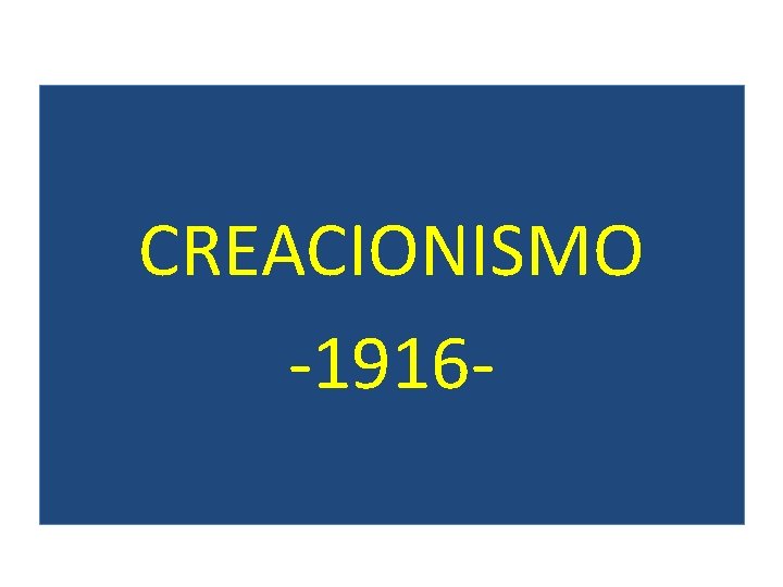 CREACIONISMO -1916 - 