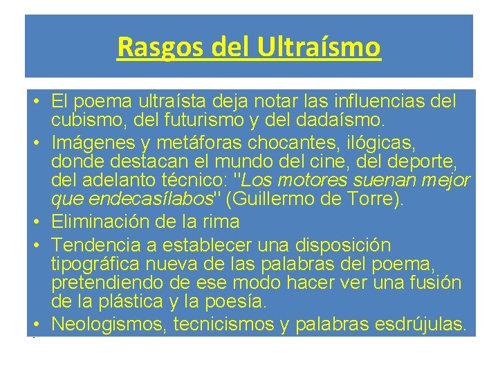 Rasgos del Ultraísmo • El poema ultraísta deja notar las influencias del cubismo, del