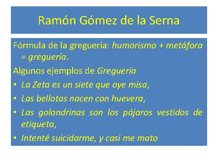 Ramón Gómez de la Serna Fórmula de la greguería: humorismo + metáfora = greguería.