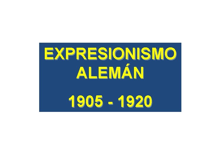 EXPRESIONISMO ALEMÁN 1905 - 1920 