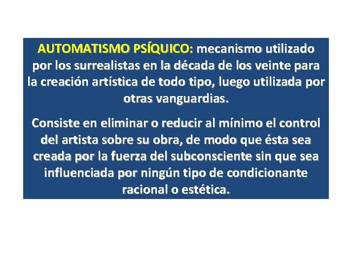 AUTOMATISMO PSÍQUICO: mecanismo utilizado por los surrealistas en la década de los veinte para