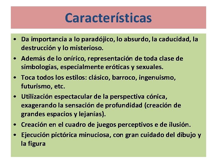 Características • Da importancia a lo paradójico, lo absurdo, la caducidad, la destrucción y