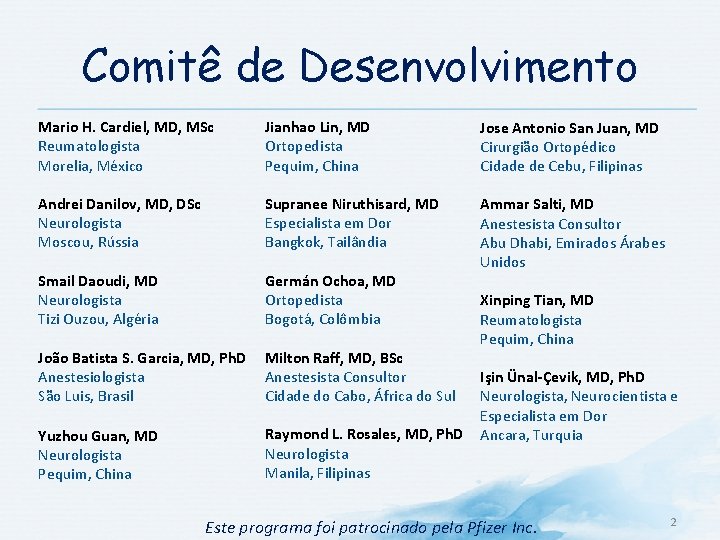 Comitê de Desenvolvimento Mario H. Cardiel, MD, MSc Reumatologista Morelia, México Andrei Danilov, MD,