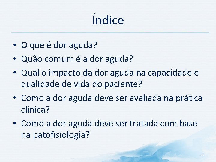 Índice • O que é dor aguda? • Quão comum é a dor aguda?