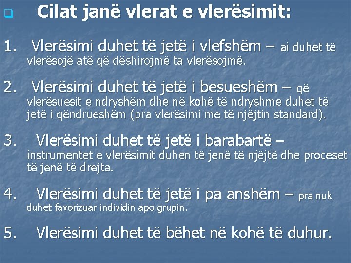 q Cilat janë vlerat e vlerësimit: 1. Vlerësimi duhet të jetë i vlefshëm –