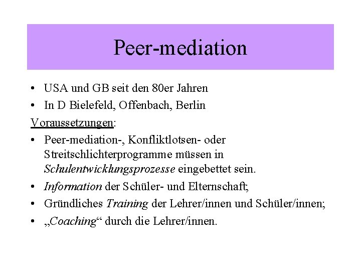 Peer-mediation • USA und GB seit den 80 er Jahren • In D Bielefeld,