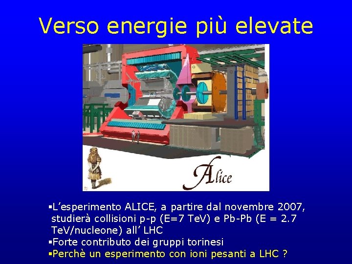 Verso energie più elevate §L’esperimento ALICE, a partire dal novembre 2007, studierà collisioni p-p