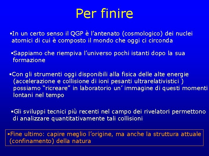 Per finire §In un certo senso il QGP è l’antenato (cosmologico) dei nuclei atomici