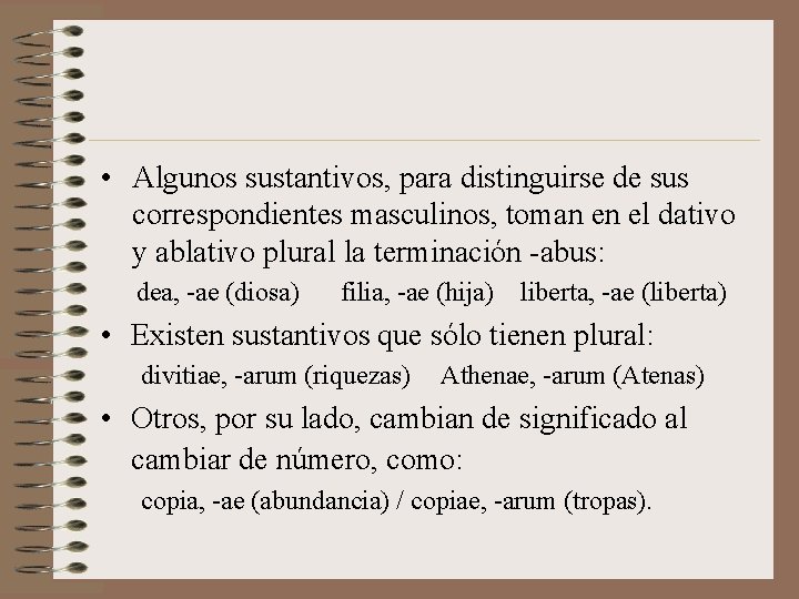  • Algunos sustantivos, para distinguirse de sus correspondientes masculinos, toman en el dativo