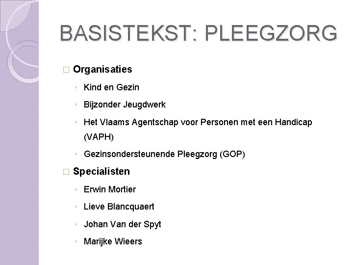 BASISTEKST: PLEEGZORG � Organisaties ◦ Kind en Gezin ◦ Bijzonder Jeugdwerk ◦ Het Vlaams