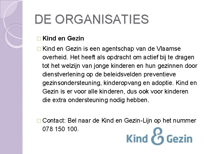 DE ORGANISATIES � Kind en Gezin is een agentschap van de Vlaamse overheid. Het