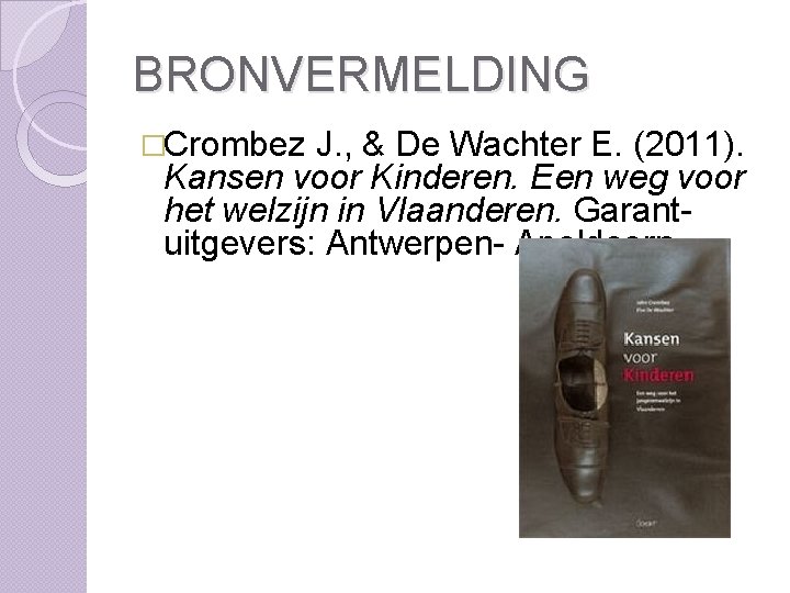 BRONVERMELDING �Crombez J. , & De Wachter E. (2011). Kansen voor Kinderen. Een weg