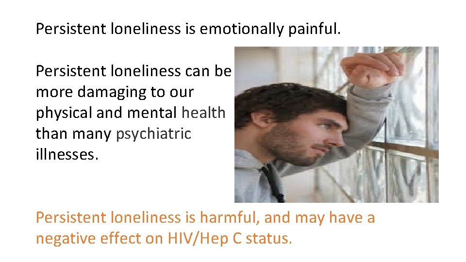 Persistent loneliness is emotionally painful. Persistent loneliness can be more damaging to our physical