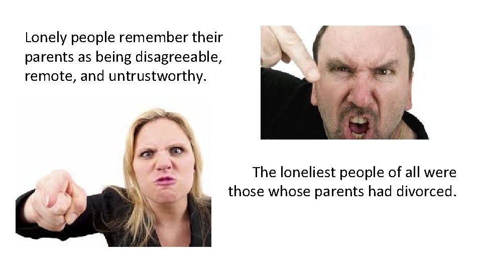 Lonely people remember their parents as being disagreeable, remote, and untrustworthy. The loneliest people