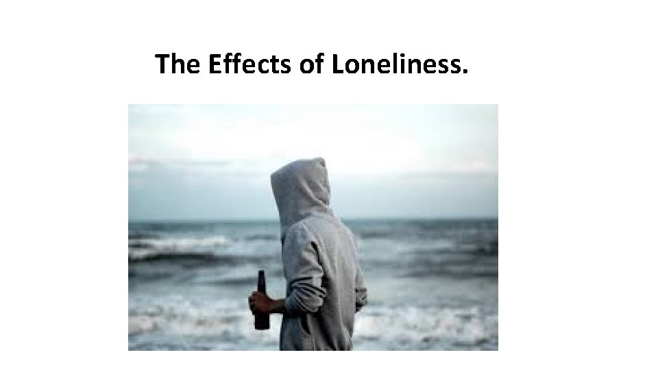 The Effects of Loneliness. 