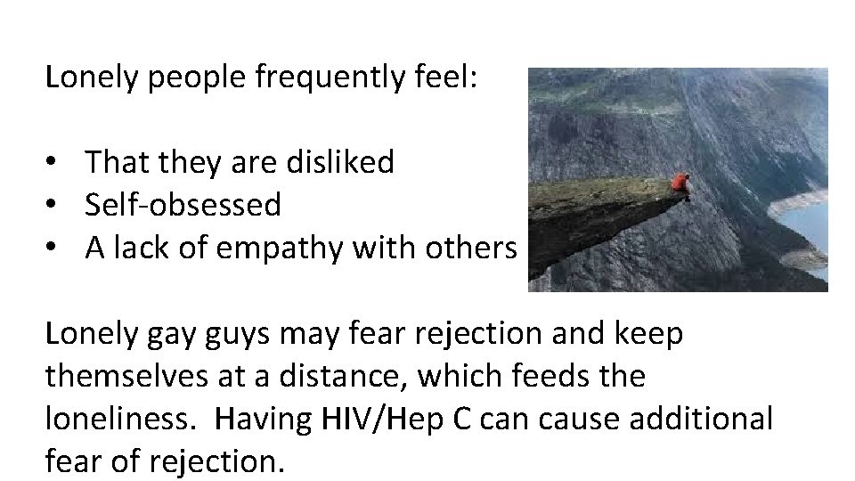 Lonely people frequently feel: • That they are disliked • Self-obsessed • A lack