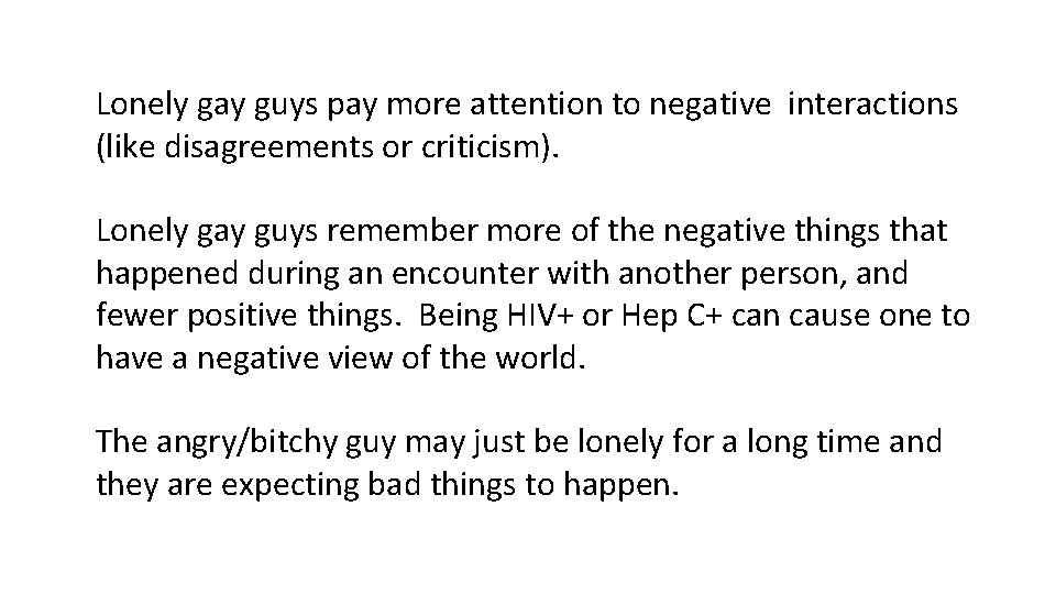 Lonely gay guys pay more attention to negative interactions (like disagreements or criticism). Lonely
