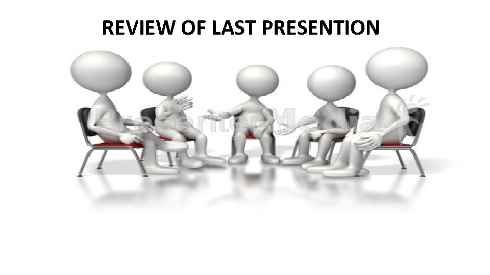 REVIEW OF LAST PRESENTION 