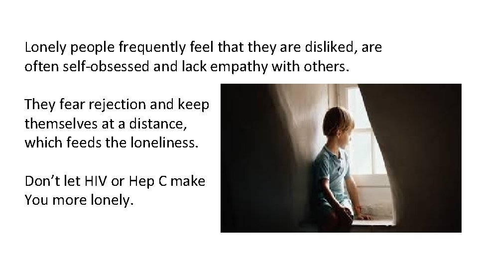 Lonely people frequently feel that they are disliked, are often self-obsessed and lack empathy