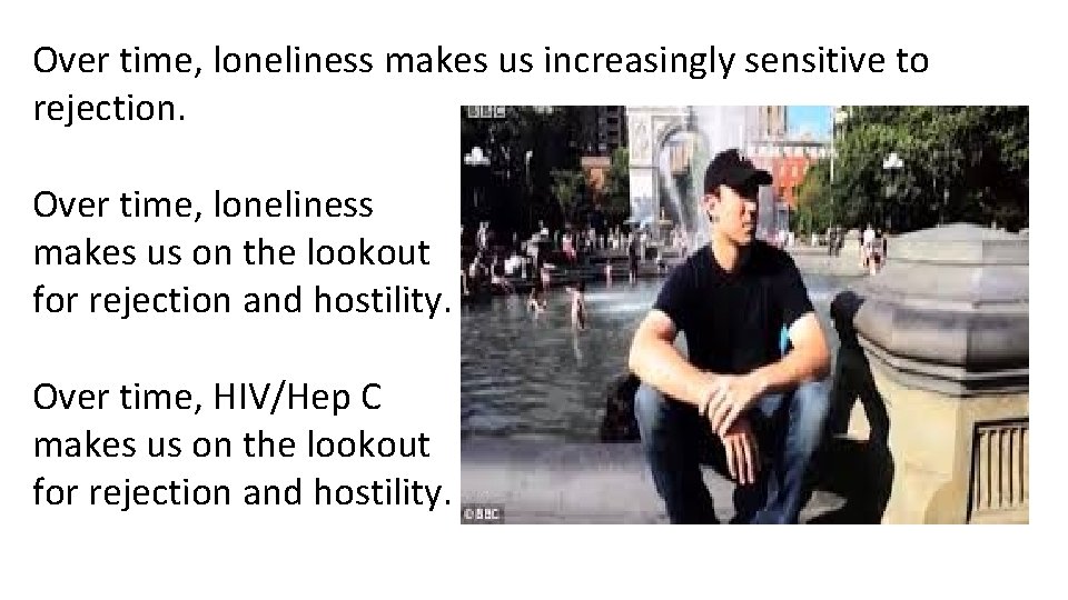 Over time, loneliness makes us increasingly sensitive to rejection. Over time, loneliness makes us