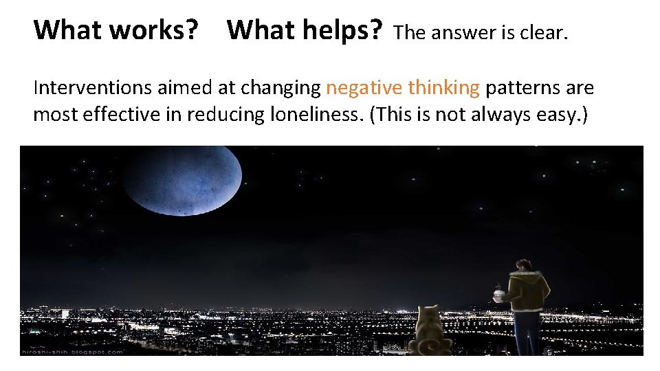 What works? What helps? The answer is clear. Interventions aimed at changing negative thinking