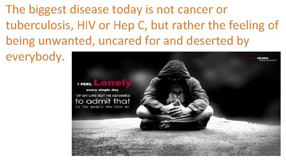 The biggest disease today is not cancer or tuberculosis, HIV or Hep C, but