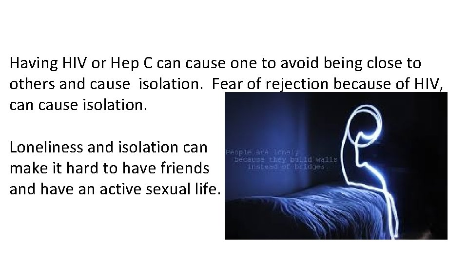 Having HIV or Hep C can cause one to avoid being close to others