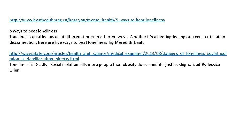 http: //www. besthealthmag. ca/best-you/mental-health/5 -ways-to-beat-loneliness 5 ways to beat loneliness Loneliness can affect us