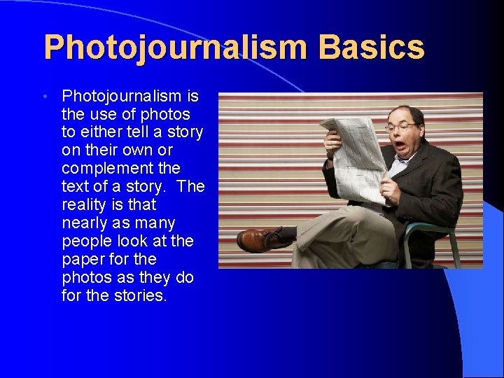 Photojournalism Basics • Photojournalism is the use of photos to either tell a story