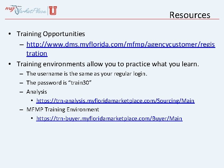 Resources • Training Opportunities – http: //www. dms. myflorida. com/mfmp/agencycustomer/regis tration • Training environments