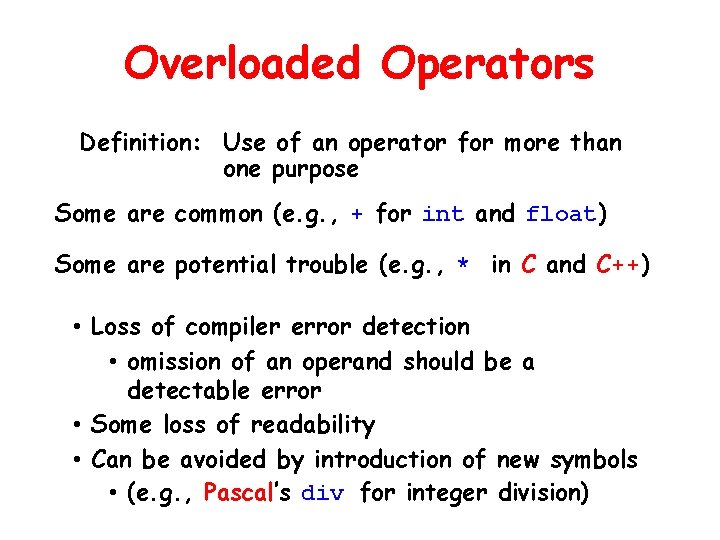 Overloaded Operators Definition: Use of an operator for more than one purpose Some are