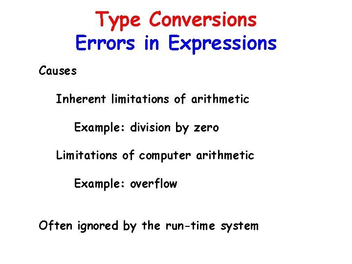 Type Conversions Errors in Expressions Causes Inherent limitations of arithmetic Example: division by zero