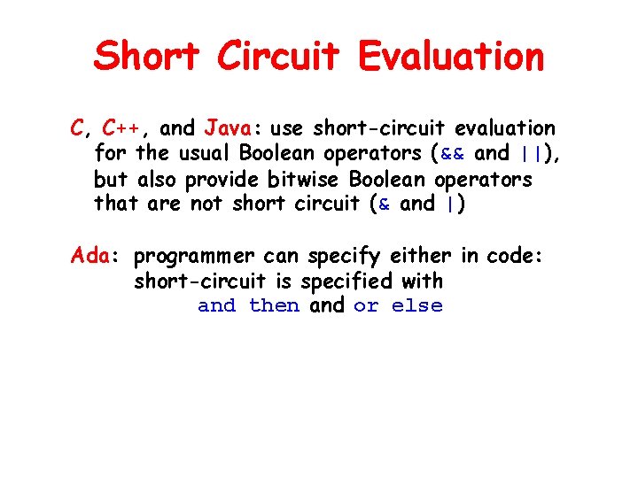 Short Circuit Evaluation C, C++, and Java: use short-circuit evaluation for the usual Boolean
