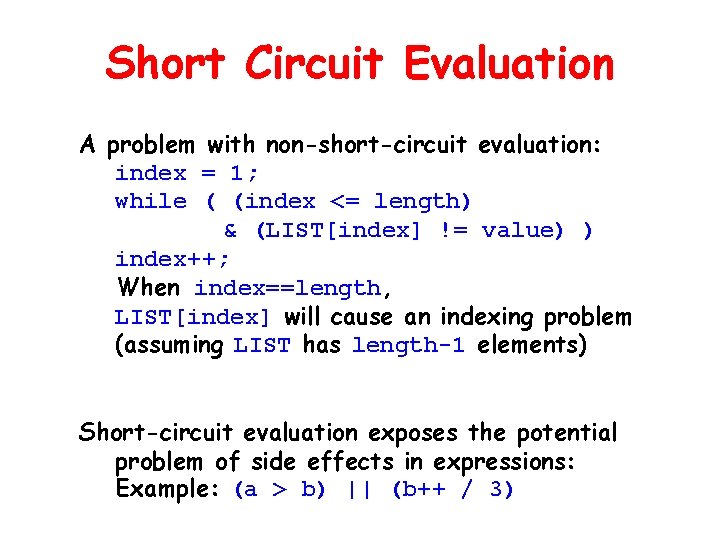 Short Circuit Evaluation A problem with non-short-circuit evaluation: index = 1; while ( (index