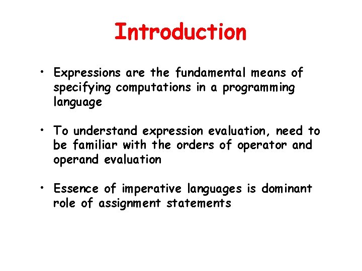 Introduction • Expressions are the fundamental means of specifying computations in a programming language