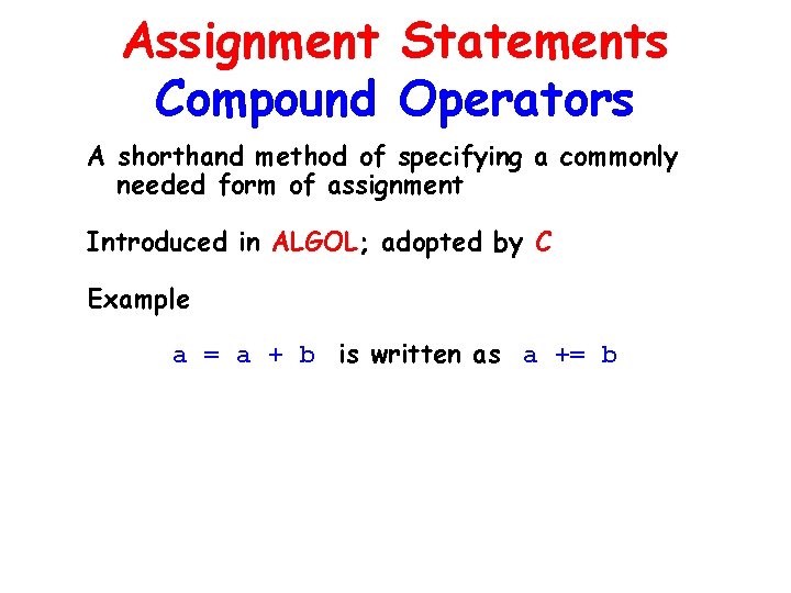 Assignment Statements Compound Operators A shorthand method of specifying a commonly needed form of