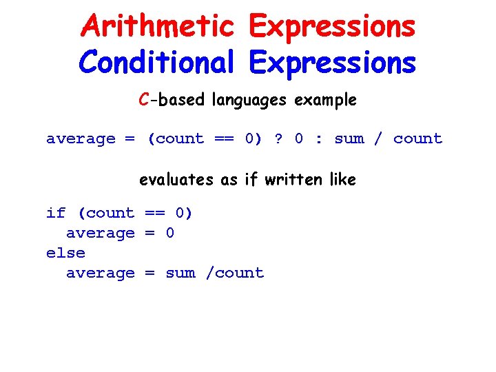 Arithmetic Expressions Conditional Expressions C-based languages example average = (count == 0) ? 0