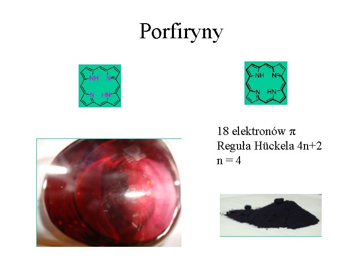 Porfiryny 18 elektronów π Reguła Hückela 4 n+2 n=4 Porfiryny 18 elektronów π Reguła Hückela 4 n+2 n=4