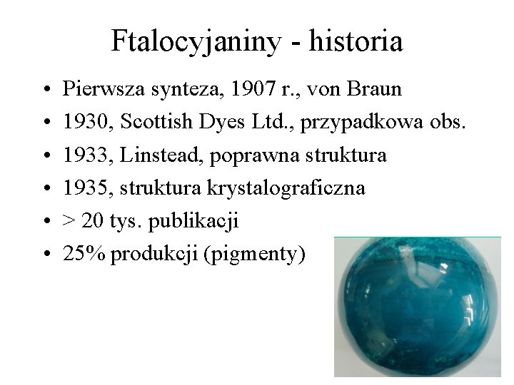 Ftalocyjaniny - historia • • • Pierwsza synteza, 1907 r. , von Braun 1930, Ftalocyjaniny - historia • • • Pierwsza synteza, 1907 r. , von Braun 1930,