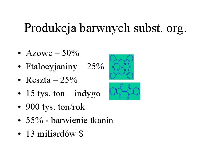 Produkcja barwnych subst. org. • • Azowe – 50% Ftalocyjaniny – 25% Reszta – Produkcja barwnych subst. org. • • Azowe – 50% Ftalocyjaniny – 25% Reszta –