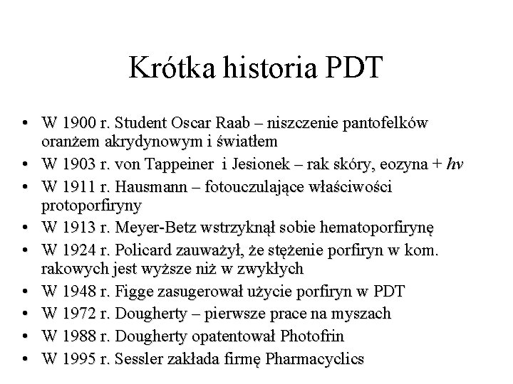 Krótka historia PDT • W 1900 r. Student Oscar Raab – niszczenie pantofelków oranżem Krótka historia PDT • W 1900 r. Student Oscar Raab – niszczenie pantofelków oranżem